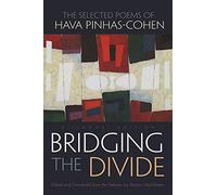 Bridging the Divide: The Selected Poems of Hava Pinhas-Cohen (Judaic Traditions in Literature, Music and Art)