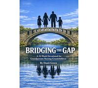 BRIDGING THE GAP: A 52-W EVOTIONAL FOR GRANDPARENTS RAISING GRANDCHILDREN