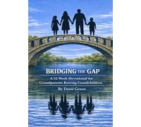 BRIDGING THE GAP: A 52-W EVOTIONAL FOR GRANDPARENTS RAISING GRANDCHILDREN