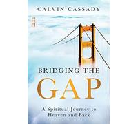 Bridging the Gap: A Spiritual Journey to Heaven and Back