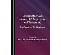 Bridging the Gap between L2 Acquisition and Processing: Implications for Teaching