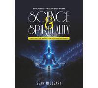 Bridging The Gap Between Science And Spirituality Through The Evolution Of Consciousness