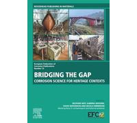 Bridging the Gap: Corrosion Science For Heritage Contexts: Volume 73 (European Federation of Corrosion (EFC) Series, Volume 73)