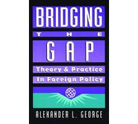 Bridging the Gap: Theory and Practice in Foreign Policy
