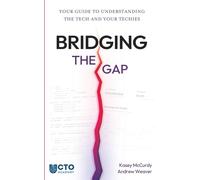 BRIDGING THE GAP: YOUR GUIDE TO UNDERSTANDING THE TECH AND YOUR TECHIES