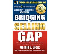Bridging the Selling Gap: Master the 3 core skills of selling: ASSESSMENT • PRESENTATION • NEGOTIATION