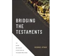Bridging the Testaments: The History and Theology of God’s People in the Second Temple Period
