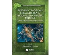 Bridging Traditions for a New Era in Personalized Natural Medicine: Volume 1 Foundations and Mechanisms (Clinical Pharmacognosy Series)