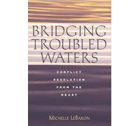 Bridging Troubled Waters: Conflict Resolution from the Heart