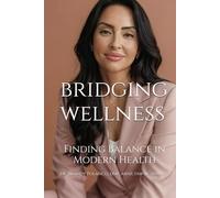 Bridging Wellness: Where Pharma Meets Functional Medicine: Finding Balance in Modern Health (Bridging Wellness Series: Connecting Conventional Wisdom with Functional Insight)