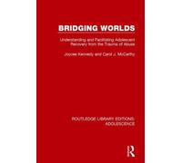 Bridging Worlds : Understanding and Facilitating Adolescent Recovery from the Trauma of Abuse