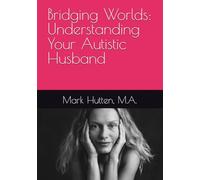 Bridging Worlds: Understanding Your Autistic Husband