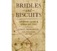 Bridles and Biscuits : Contraband Culture in Spanish East Texas
