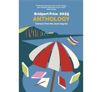 Bridport Prize Anthology 2025: Extracts From The Novel Long List