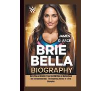 BRIE BELLA BIOGRAPHY: More Than a Wrestler From the WWE Ring to Motherhood and Entrepreneurship - The Inspiring Journey of a True Champion