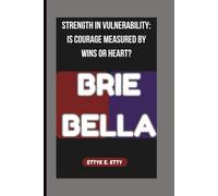 BRIE BELLA: STRENGTH IN VULNERABILITY: IS COURAGE MEASURED BY WINS OR HEART?