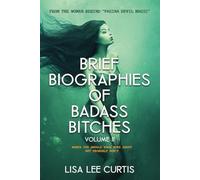 Brief Biographies of Badass Bitches - Volume II: Women You Should Know More About But Probably Don't