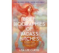 Brief Biographies of Badass Bitches: Women You Should Know More About But Probably Don't