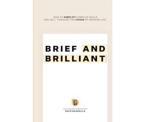 Brief & Brilliant: How to simplify complex deals and sell through the chaos of modern life