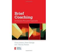 Brief Coaching: A Solution Focused Approach (Essential Coaching Skills and Knowledge) by Iveson, Chris, George, Evan, Ratner, Harvey (2011)