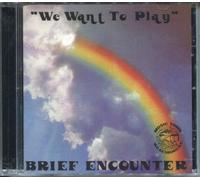 Brief encounter - We want to play