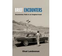 Brief Encounters : Documentary Visits to an Imagined Israel