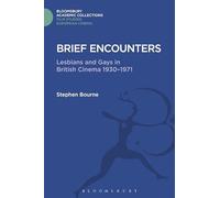 Brief Encounters: Lesbians and Gays in British Cinema 1930 - 1971 (Film Studies: Bloomsbury Academic Collections)