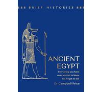 Brief Histories: Ancient Egypt: Everything you wanted to know but forgot to ask
