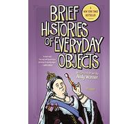 Brief Histories of Everyday Objects