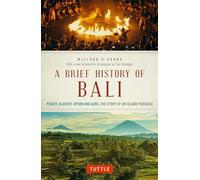 A Brief History Of Bali: Piracy, Slavery, Opium and Guns: The Story of an Island Paradise (Brief History Of Asia Series)