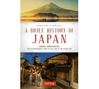 Brief History of Japan: Samurai, Shogun and Zen: the Extraordinary Story of the Land of the Rising Sun