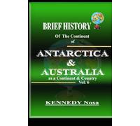 BRIEF HISTORY OF THE CONTINENT OF ANTARCTICA AND AUSTRALIA as a continent and country: each profile includes information on its geography, history, demographics and economiy