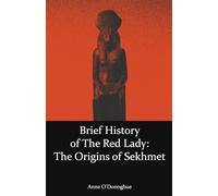 Brief History of the Red Lady: The Origins of Sekhmet