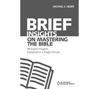 Brief Insights on Mastering the Bible: 80 Expert Insights, Explained in a Single Minute (60-Second Scholar Series)