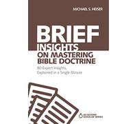 Brief Insights on Mastering Bible Doctrine: 80 Expert Insights, Explained in a Single Minute (60-Second Scholar Series)