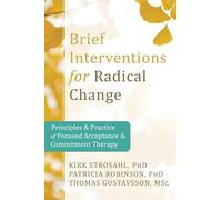 Brief Interventions for Radical Behavior Change Principles and Practice for Focused Acceptance and