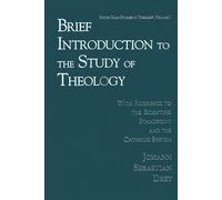 Brief Introduction to the Study of Theology: With Reference to the Scientific Standpoint and the Catholic System: 1 (Notre Dame Studies in Theology)