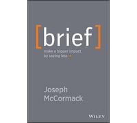 Brief: Make a Bigger Impact by Saying Less