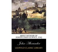 Brief memoir of Joseph John Gurney, esq