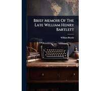 Brief Memoir Of The Late William Henry Bartlett