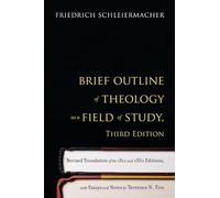 Brief Outline of Theology as a Field of Study, Third Edition: Revised Translation of the 1811 and 1830 Editions, with Essays and Notes by Terrence N. Tice