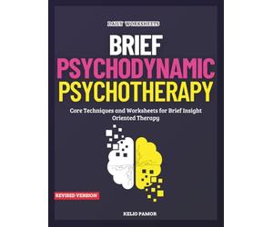 Brief Psychodynamic Psychotherapy: Core Techniques and Worksheets for Brief Insight-Oriented Therapy
