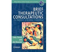 Brief Therapeutic Consultations: An Approach to Systemic Counselling: 4 (Wiley Series in Brief Therapy & Counselling)