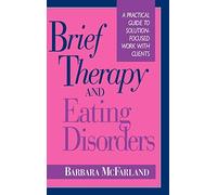 Brief Therapy and Eating Disorders: A Practical Guide to Solution-Focused Work with Clients (Jossey-Bass Social and Behavioral Science Series)