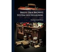 Briefe Ã1/4ber Brown's System der Heilkunde.