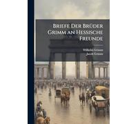 Briefe Der BrÃ1/4der Grimm an Hessische Freunde