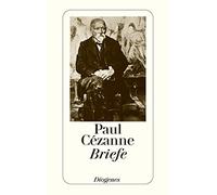 Briefe: Die neue, ergänzte und verbesserte Ausgabe der gesammelten Briefe von und an Paul Cézanne
