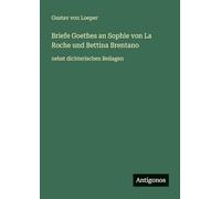 Briefe Goethes an Sophie von La Roche und Bettina Brentano: nebst dichterischen Beilagen