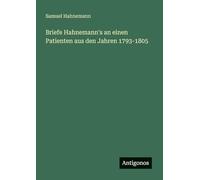 Briefe Hahnemann's an einen Patienten aus den Jahren 1793-1805