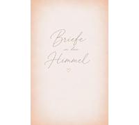 Briefe in den Himmel: Ein Tagebuch um den geliebten Menschen im Himmel noch etwas sagen zu können. Trauerbewältigung für egal welches Alter. 200 Seiten zum Niederschreiben der Gedanken.